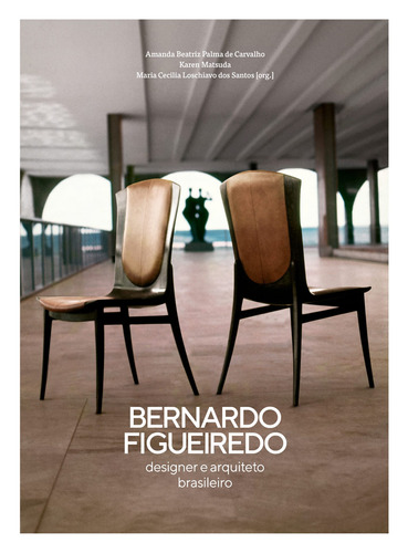 Bernardo Figueiredo: designer e arquiteto brasileiro, de Santos, Maria Cecília Loschiavo dos. EO Editora LTDA, capa dura em português, 2021
