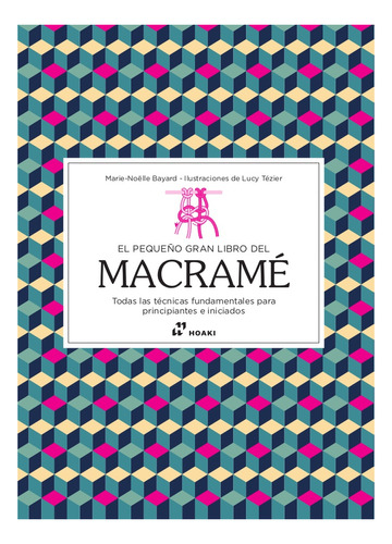 El Pequeño Gran Libro De Macrame - Marie-noelie Bayar