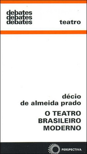 O Teatro Brasileiro Moderno - Vol. 211, De Prado, Décio De Almeida. Editora Perspectiva, Capa Mole, Edição 3ª Edição - 2009 Em Português
