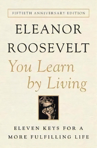 You Learn By Living : Eleven Keys For A More Fulfilling Life, De Eleanor Roosevelt. Editorial Harpercollins Publishers Inc, Tapa Blanda En Inglés