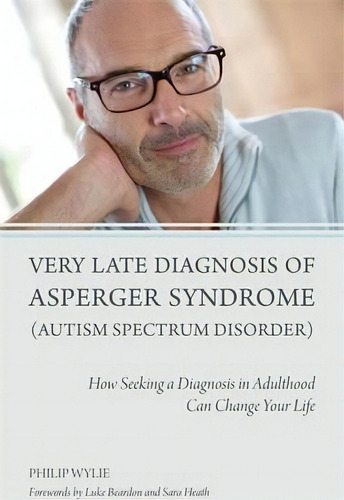 Very Late Diagnosis Of Asperger Syndrome (autism Spectrum Disorder) : How Seeking A Diagnosis In ..., De Philip Wylie. Editorial Jessica Kingsley Publishers, Tapa Blanda En Inglés
