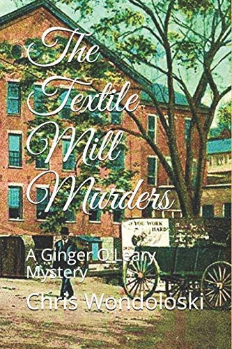 The Textile Mill Murders: A Ginger Oøleary Mystery, De Wondoloski, Chris H.. Editorial Independently Published, Tapa Blanda En Inglés