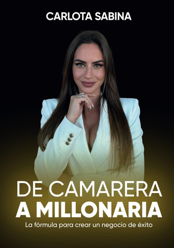 Libro: De Camarera A Millonaria: La Fórmula Para Crear Un Ne