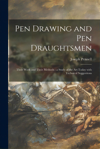 Pen Drawing And Pen Draughtsmen: Their Work And Their Methods: A Study Of The Art Today With Tech..., De Pennell, Joseph 1857-1926. Editorial Legare Street Pr, Tapa Blanda En Inglés