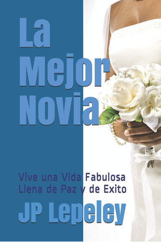 Libro: La Mejor Novia: Vive Una Vida Fabulosa Llena De Paz Y