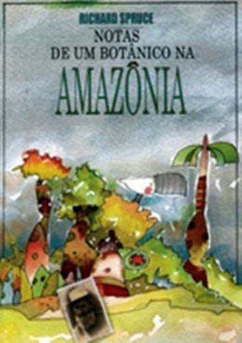 Notas de um botânico na Amazônia: + marcador de páginas, de Spruce, Richard. Editora IBC - Instituto Brasileiro de Cultura Ltda, capa mole em português, 2006
