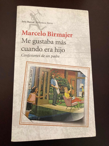 Libro Me Gustaba Más Cuando Era Hijo - Marcelo Birmajer