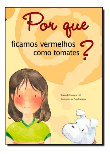 Por Que Ficamos Vermelhos Como Tomates? - Coleção Por Que?, de CARMEN GIL. Editora GIRAFINHA - ESCRITURAS, capa mole em português