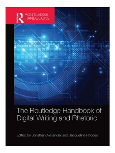 The Routledge Handbook Of Digital Writing And Rhetoric. Eb18