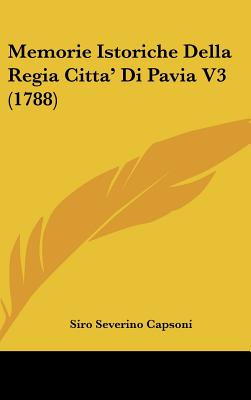 Libro Memorie Istoriche Della Regia Citta' Di Pavia V3 (1...