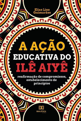 A ação educativa do Ilê Aiyê, de Elias Lins Guimarães. Editorial Dialética, tapa blanda en portugués, 2022