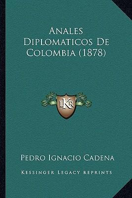 Libro Anales Diplomaticos De Colombia (1878) - Pedro Igna...