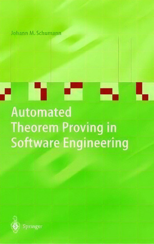 Automated Theorem Proving In Software Engineering, De Johann M. Schumann. Editorial Springer Verlag Berlin Heidelberg Gmbh Co Kg, Tapa Dura En Inglés