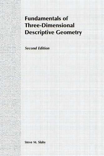 Fundamentals Of Three Dimensional Descriptive Geometry, De Slaby, Steve M.., Vol. 1. Editorial Wiley, Tapa Blanda, Edición Second Edition En Inglés
