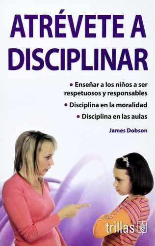 Atrévete A Disciplinar - James Dobson - Trillas