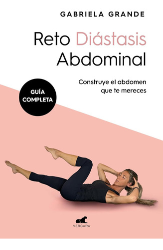 Reto Diástasis Abdominal: Guía Completa, De Gabriela Grande. 0.0, Vol. 1.0. Editorial Vergara, Tapa Blanda, Edición 1.0 En Español, 2023