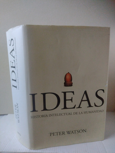 Ideas : Historia Intelectual De La Humanidad / Peter Watson