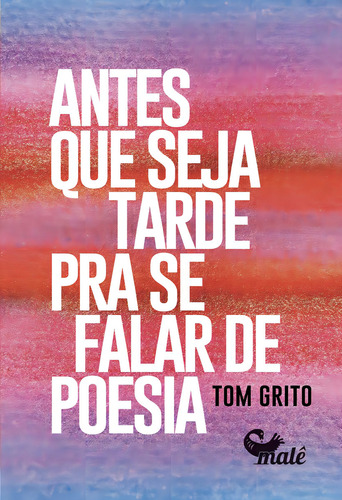 Antes Que Seja Tarde Para Se Falar De Poesia, De Tom Grito. Editora Malê, Capa Mole, Edição 1 Em Português, 2023