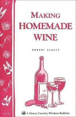 Making Homemade Wine: Storey's Country Wisdom Bulletin A....