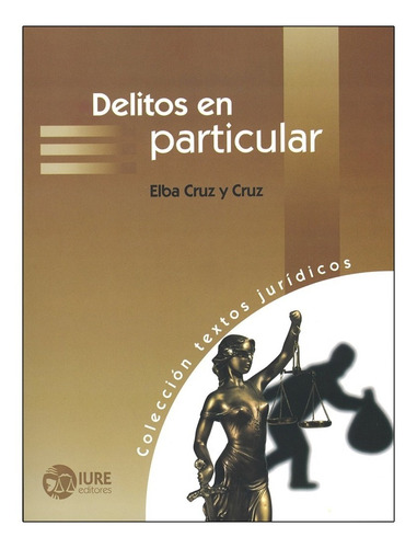 DELITOS EN PARTICULAR, de CRUZ Y CRUZ, ELBA. Editorial IURE EDITORES, tapa blanda, edición 1° edición en español, 2018