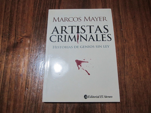 Artistas Criminales - Marcos Mayer - Ed: El Ateneo