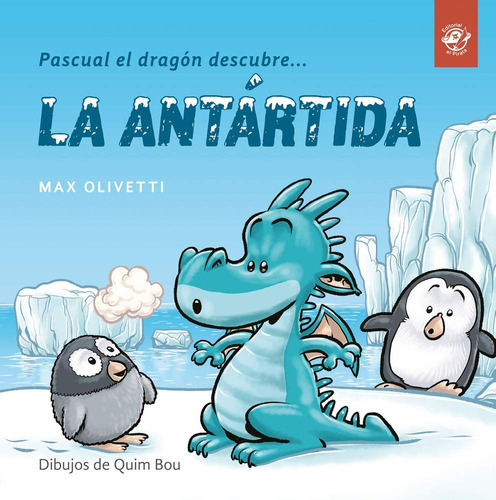 Pascual El Dragón Descubre La Antártida: Número 1, De Max Olivetti / Quim Bou. Serie Pascual El Dragón Editorial El Pirata, Tapa Blanda, Edición Primera En Español, 2020