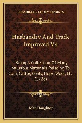 Libro Husbandry And Trade Improved V4 : Being A Collectio...