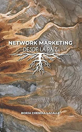 Network Marketing Desde La Raiz, De Borja Chenoll Lacalle., Vol. N/a. Editorial Independently Published, Tapa Blanda En Español, 2019