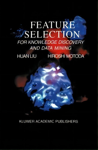 Feature Selection For Knowledge Discovery And Data Mining, De Huan Liu. Editorial Springer Verlag New York Inc, Tapa Blanda En Inglés