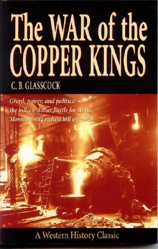 The War Of The Copper Kings, De C B Glasscock. Editorial Riverbend Publishing, Tapa Blanda En Inglés