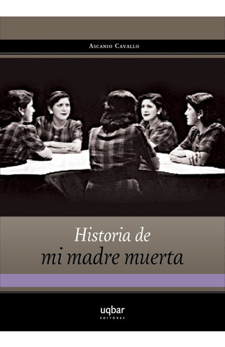 Historia De Mi Madre Muerta: Historia De Mi Madre Muerta, De Ascanio Cavallo. Editorial Uqbar Editores, Tapa Blanda En Castellano