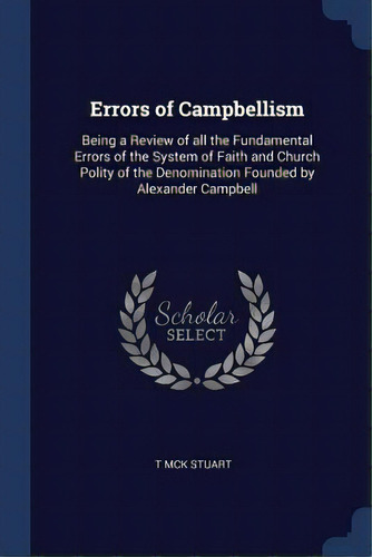 Errors Of Campbellism: Being A Review Of All The Fundamental Errors Of The System Of Faith And Ch..., De Stuart, T. Mck. Editorial Chizine Pubn, Tapa Blanda En Inglés