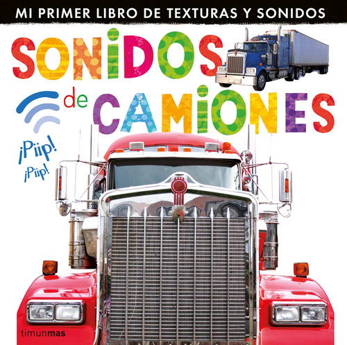 Sonidos de camiones: Mi primer libro de texturas y sonidos, de Little Tiger Press. Serie Fuera de colección Editorial Timun Mas Infantil México, tapa dura en español, 2014