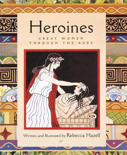 Heroines: Great Women Through The Ages