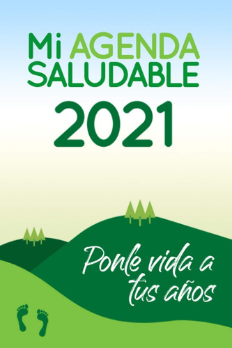 Libro: Mi Agenda Saludable 2021: Ponle Vida A Tus Años | Age