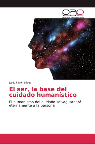 Libro: El Ser, La Base Del Cuidado Humanístico: El Humanismo