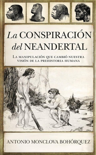 La Conspiración Neandertal - Antonio Monclova Bohórquez