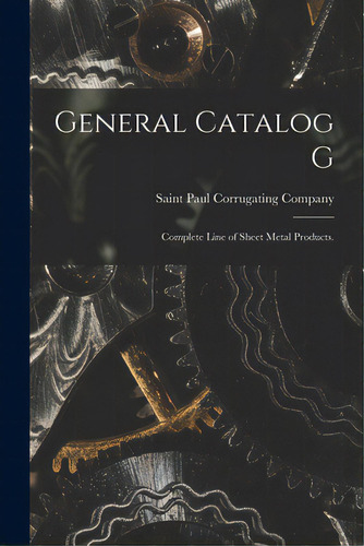 General Catalog G: Complete Line Of Sheet Metal Products., De Saint Paul Corrugating Company. Editorial Hassell Street Pr, Tapa Blanda En Inglés