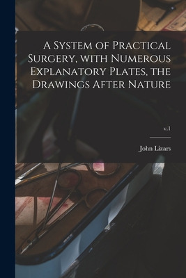 Libro A System Of Practical Surgery, With Numerous Explan...