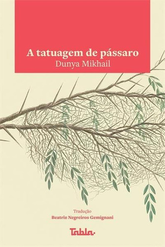 A Tatuagem De Passaro - 1ªed.(2022), De Dunya Mikhail. Editora Tabla, Capa Mole, Edição 1 Em Português, 2022