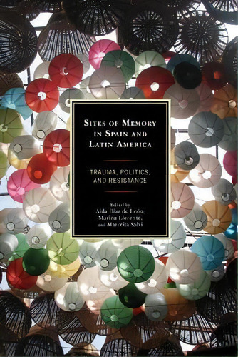 Sites Of Memory In Spain And Latin America, De Marina Llorente. Editorial Lexington Books, Tapa Dura En Inglés
