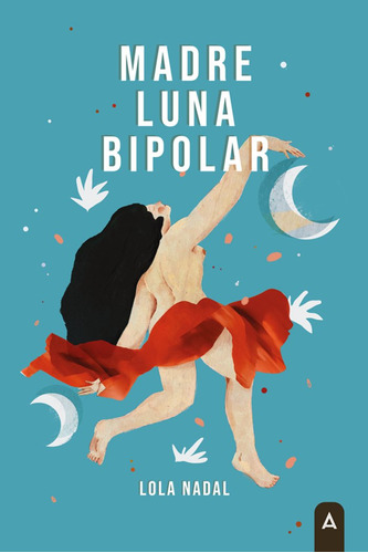 Madre Luna Bipolar, De , Nadal, Lola. Editorial Aliar 2015 Ediciones, S.l., Tapa Blanda En Español
