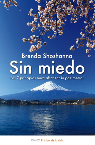 SIN MIEDO: Los 7 principios para alcanzar la paz mental, de Shoshanna, Brenda. Serie El Árbol de la Vida Editorial Oniro México, tapa blanda en español, 2014