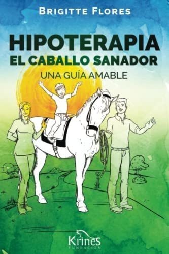 Hipoterapia El Caballo Sanador Una Guia Amable -..., De Flores, Brigi. Editorial Fundacion Krines En Español