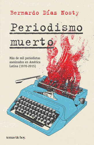 Periodismo muerto, de Díaz Nosty, Bernardo. Serie Fuera de colección Editorial Temas de Hoy México, tapa blanda en español, 2017