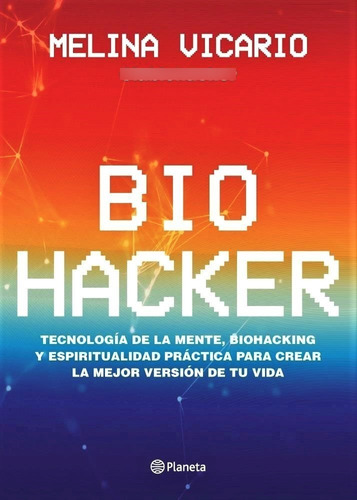 Biohacker - Melina Vicario   La Bio Hacker   Ed Planeta