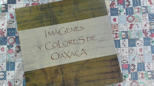 Libro De Gran Formato Imágenes Y Colores De Oaxaca