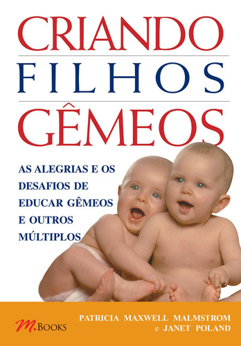 Criando Filhos Gêmeos, de Malmstrom, Patricia Maxwell. M.Books do Brasil Editora Ltda, capa dura em português, 2004