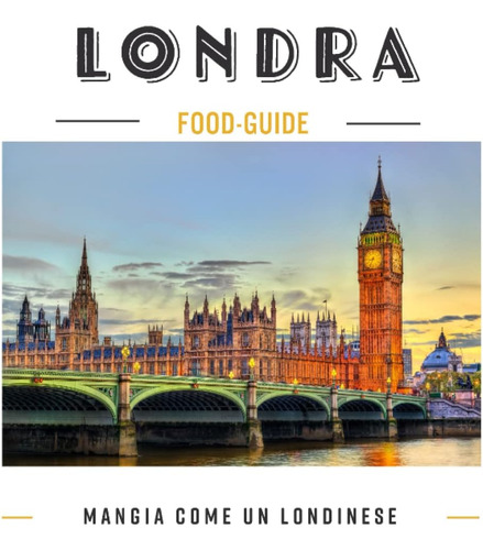 Libro: Londra Food-guide: Mangia Come Un Londinese (italian