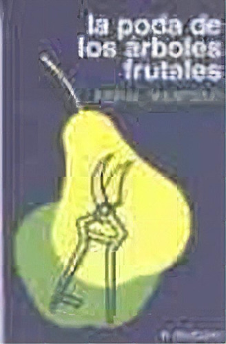 La Poda De Los Ãâ¡rboles Frutales, De Grisvard , Paul. Editorial Ediciones Mundi-prensa En Español